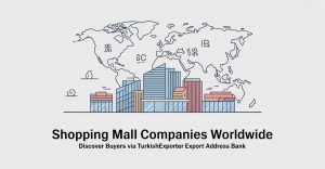 Dünya Çapında Alışveriş Merkezi Şirketleri Listesi ve Türk Üreticiler İçin İhracat Fırsatları