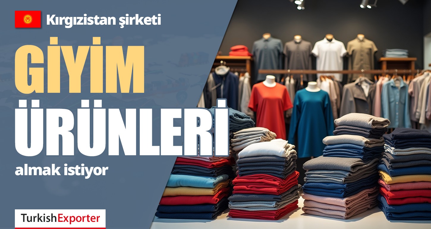 Kırgızistan, Türkiye’den Giyim Ürünleri Almak İstiyor