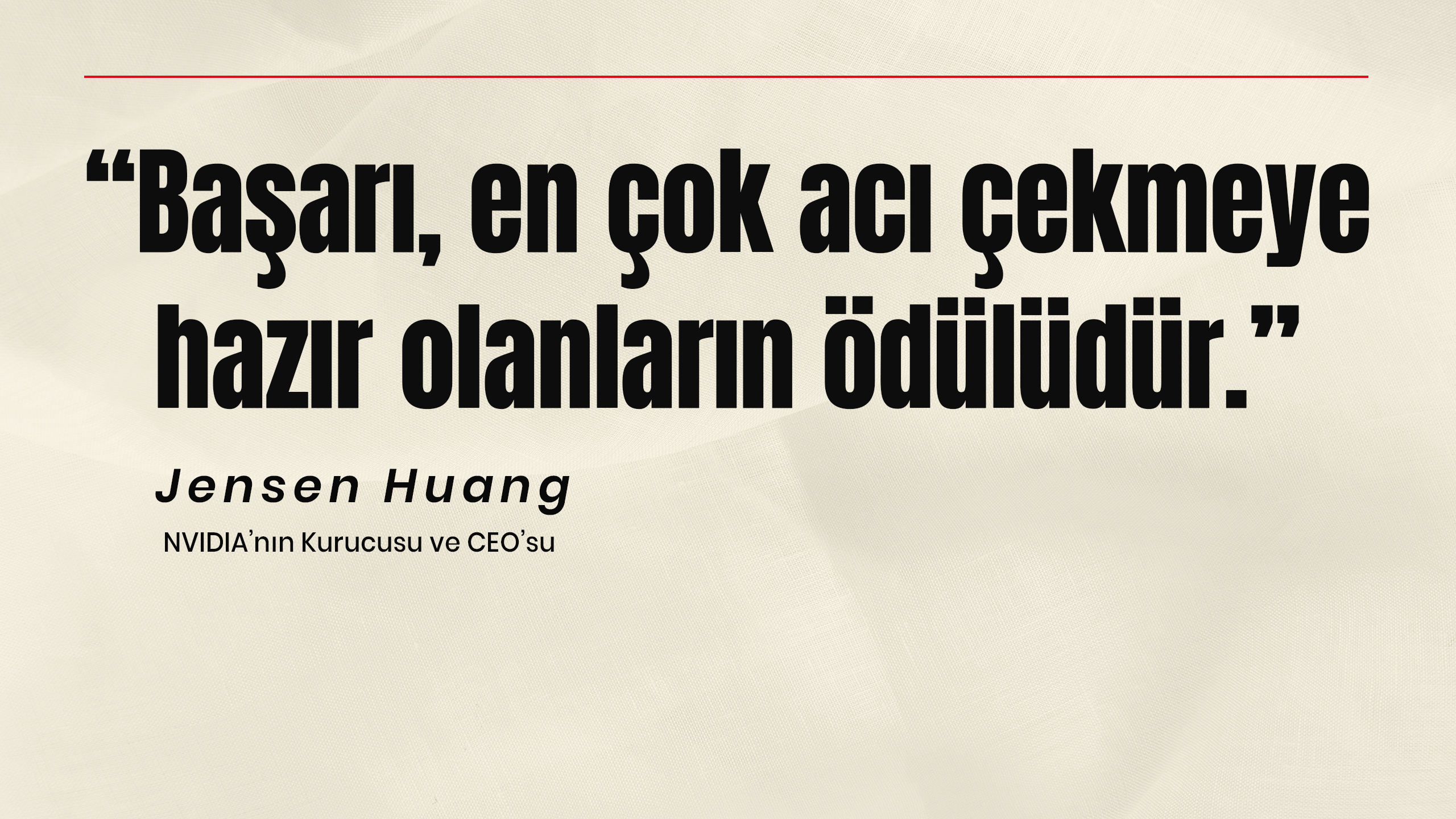 J. Huang: Başarı, en çok acı çekmeye hazır olanların ödülüdür