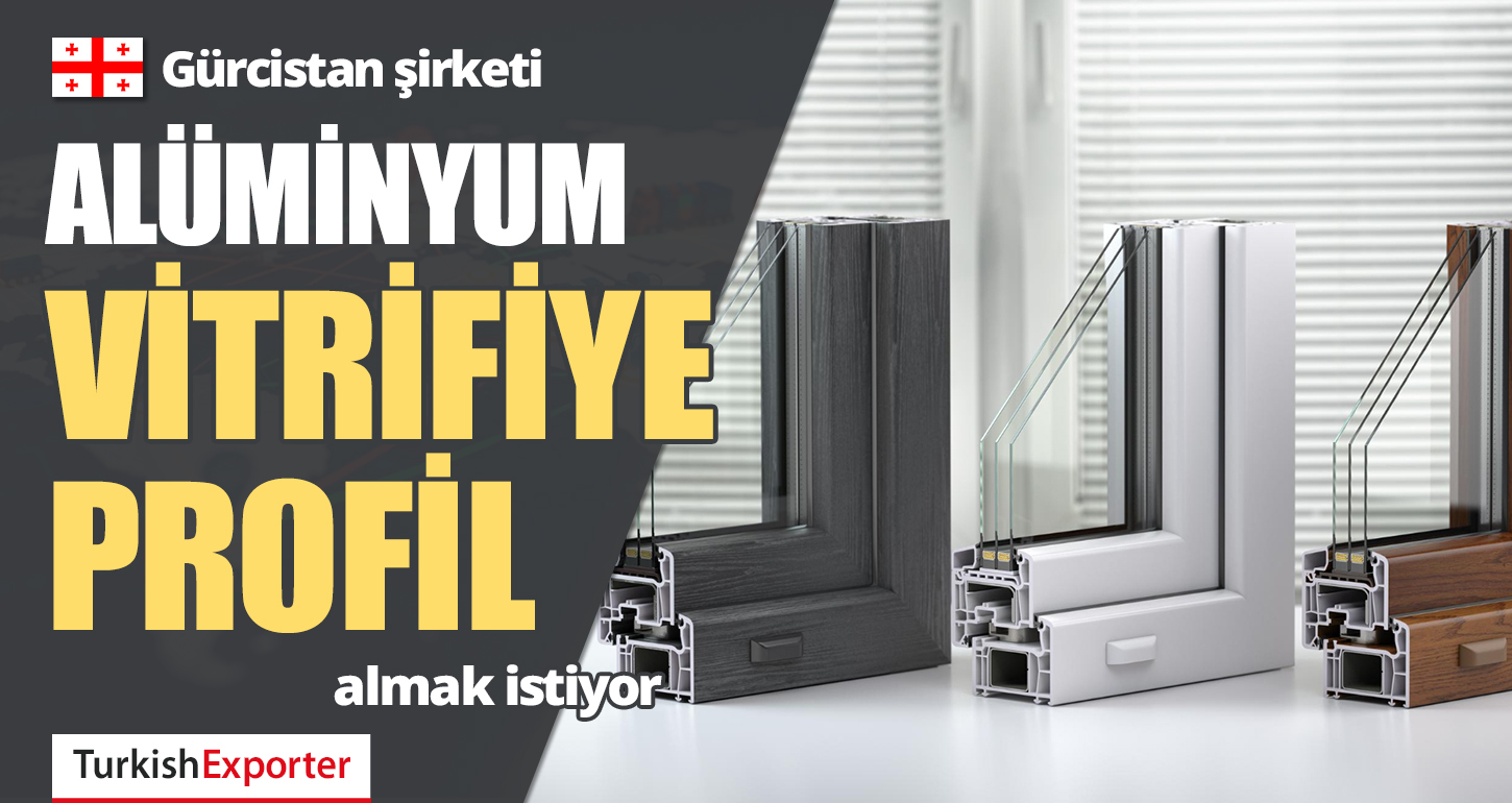 Gürcistan Şirketi, Alüminyum Vitrifiye Profil Almak İstiyor