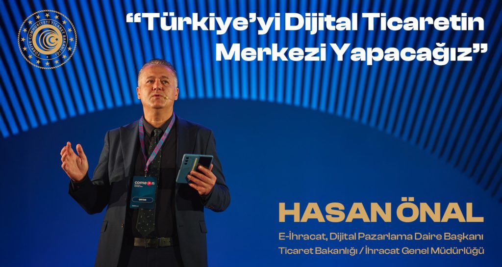 Önal: Türkiye’yi Dijital Ticaretin Merkezi Yapacağız