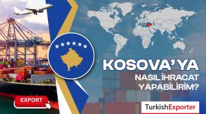 Kosova’ya Nasıl İhracat Yapabilirim?