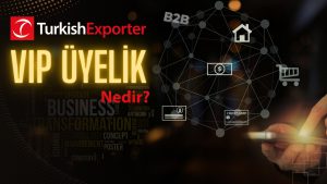 TurkishExporter VIP Üyelik Nedir