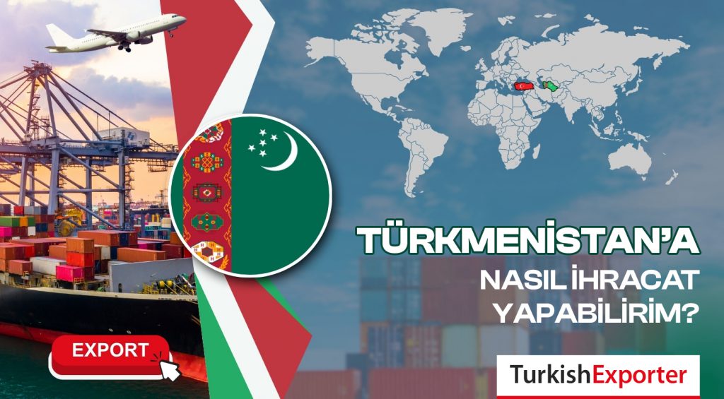 Türkmenistan’a Nasıl İhracat Yapabilirim?