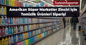 Amerikan Süper Marketler Zinciri İçin Temizlik Ürünleri Siparişi