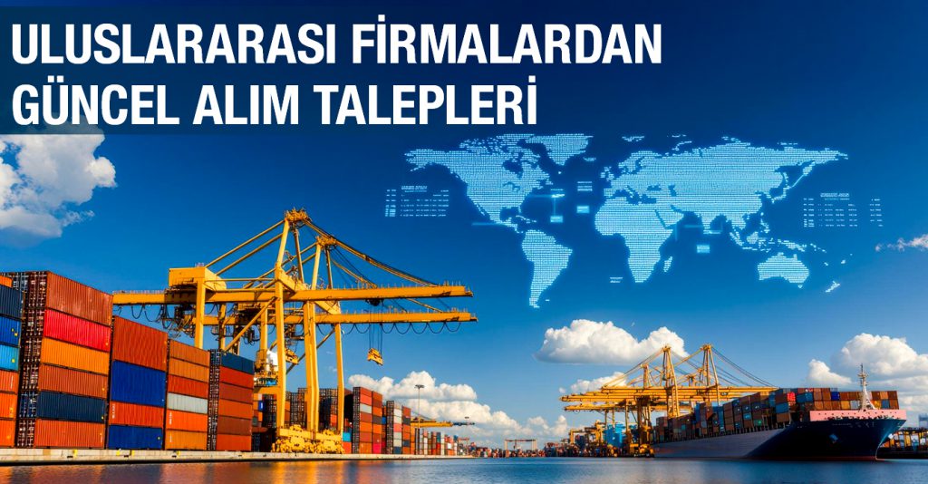 Uluslararası Firmalardan Güncel Alım Talepleri 1811-322