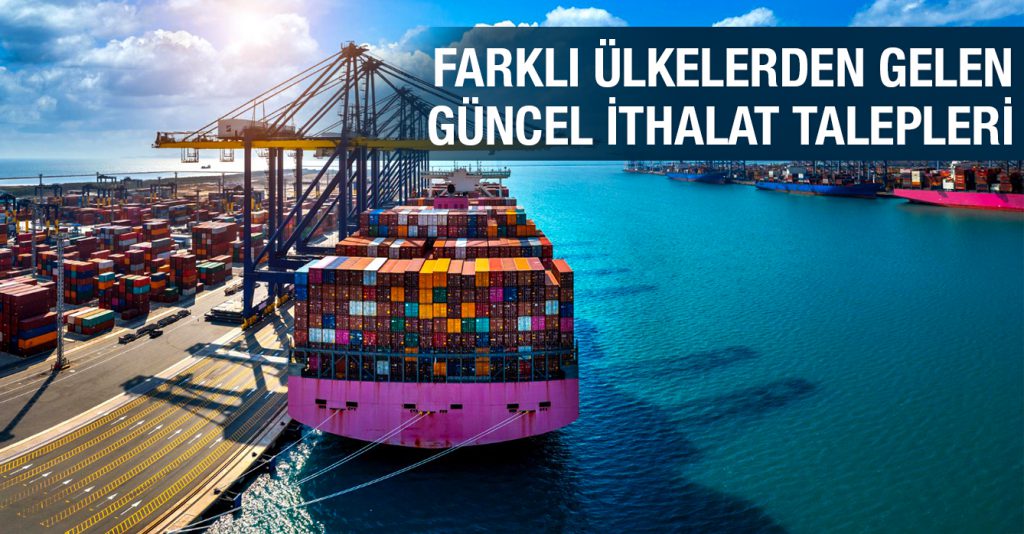Farklı Ülkelerden Gelen Güncel İthalat Talepleri 2411-328