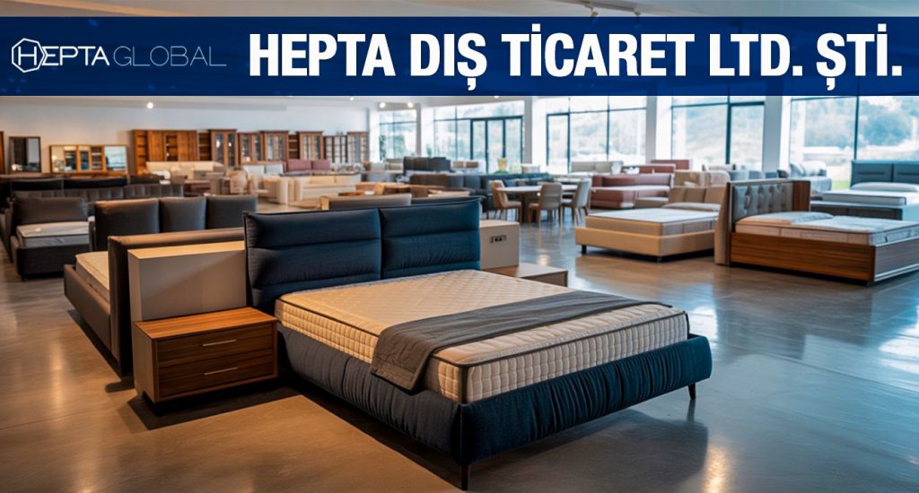 Mobilya İhracat Firması: Hepta Dış Ticaret Ltd. Şti.