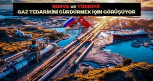 Rusya ve Türkiye Gaz Tedarikini Sürdürmek İçin Görüşüyor