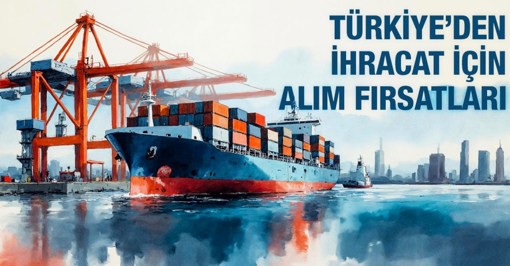 Türkiye’den İhracat İçin Alım Fırsatları 1712-351