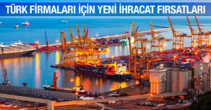 Türk Firmaları için Yeni İhracat Fırsatları 0312-337