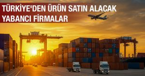 Türkiye’den Ürün Satın Alacak Yabancı Firmalar 0612-340