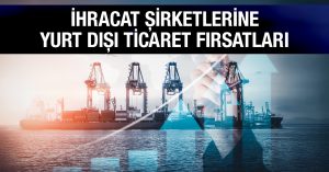 İhracat Şirketlerine Yurt Dışı Ticaret Fırsatları 0712-341