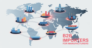 B2B Importers for Manufacturers