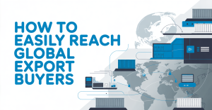 How to Easily Reach Global Export Buyers