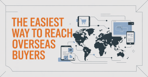 The Easiest Way to Reach Overseas Buyers