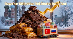 Rusya’nın Türkiye’den Tatlı İthalatı Rekor Kırdı