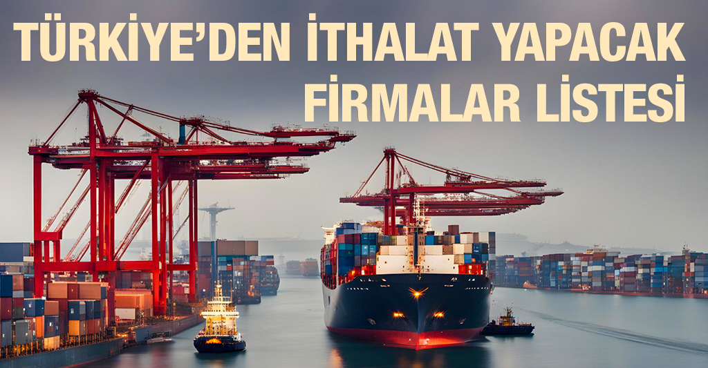 Türkiye’den İthalat Yapacak Firmalar Listesi