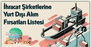 İhracat Şirketlerine Yurt Dışı Alım Fırsatları Listesi
