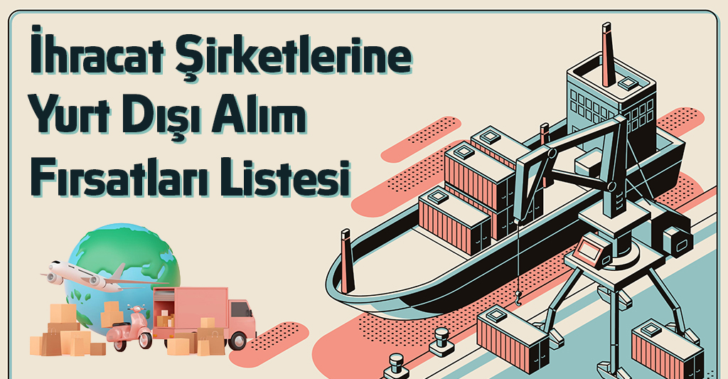 İhracat Şirketlerine Yurt Dışı Alım Fırsatları Listesi