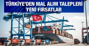 Türkiye’den Mal Alım Talepleri Yeni Fırsatlar