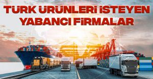 Türk Ürünleri İsteyen Yabancı Firmalar