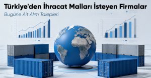 Türkiye’den İhracat Malları İsteyen Firmalar