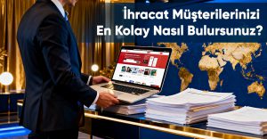 İhracat Müşterilerinizi En Kolay Nasıl Bulursunuz?