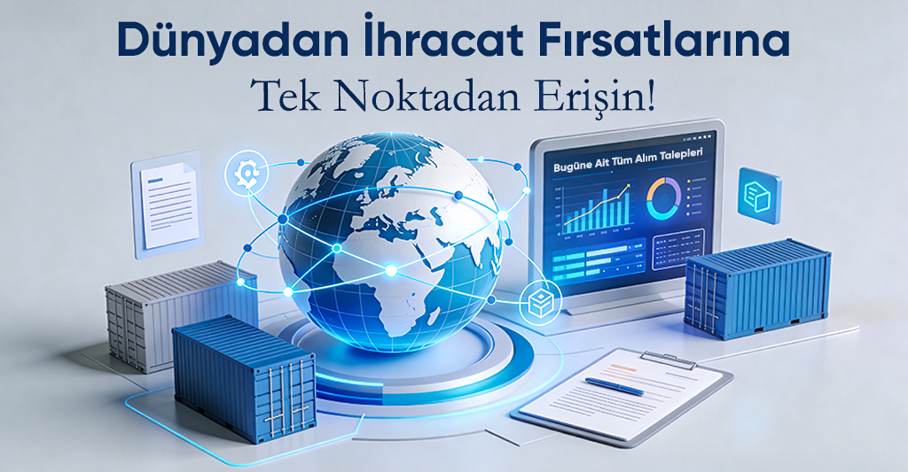 Dünyadan İhracat Fırsatlarına Tek Noktadan Erişin
