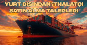 Yurt Dışından İthalatçı Satın Alma Talepleri