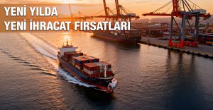 Yeni Yılda Yeni İhracat Fırsatları