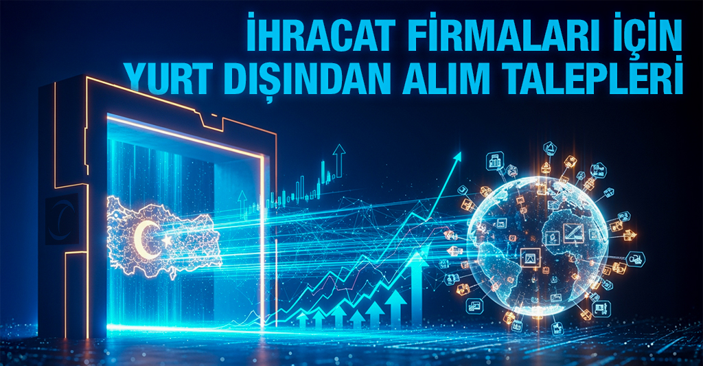 İhracat Firmaları için Yurt Dışından Alım Talepleri