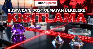 Rusya’dan Dost Olmayan Ülkelere Yönelik Yeni İhracat Kısıtlaması
