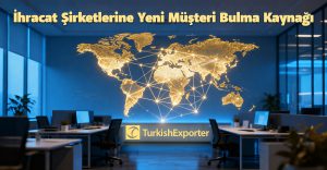 İhracat Şirketlerine Yeni Müşteri Bulma Kaynağı