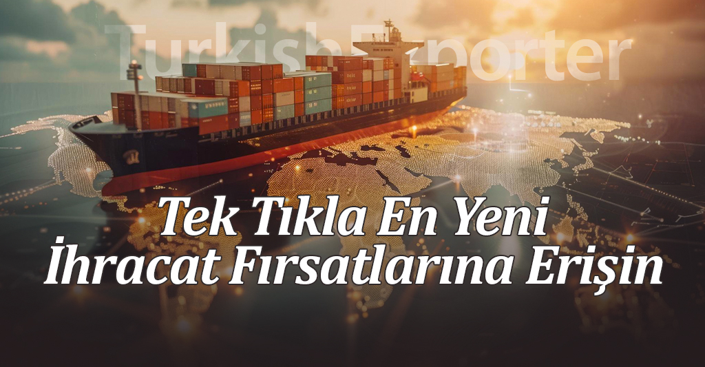 Tek Tıkla En Yeni İhracat Fırsatlarına Erişin