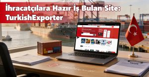 İhracatçılara Hazır İş Bulan Site: TurkishExporter