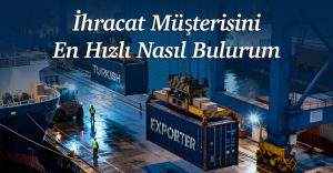 İhracat Müşterisini En Hızlı Nasıl Bulurum?