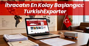 İhracatın En Kolay Başlangıcı: TurkishExporter