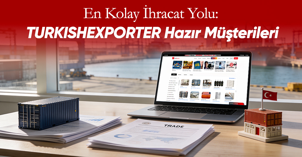En Kolay İhracat Yolu: TurkishExporter Hazır Müşterileri