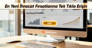 En Yeni İhracat Fırsatlarına Tek Tıkla Erişin