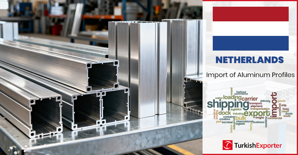Hollanda Şirketi Türkiye’den Alüminyum Profil Satın Alacak