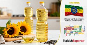 Etiyopyalı Şirket Türkiye’den Rafine Ayçiçek Yağı Alacak