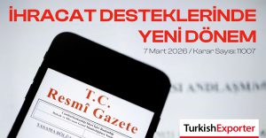 İhracat Desteklerinde Yeni Dönem: CK 2026-11007 Kararı Resmî Gazete’de Yayımlandı