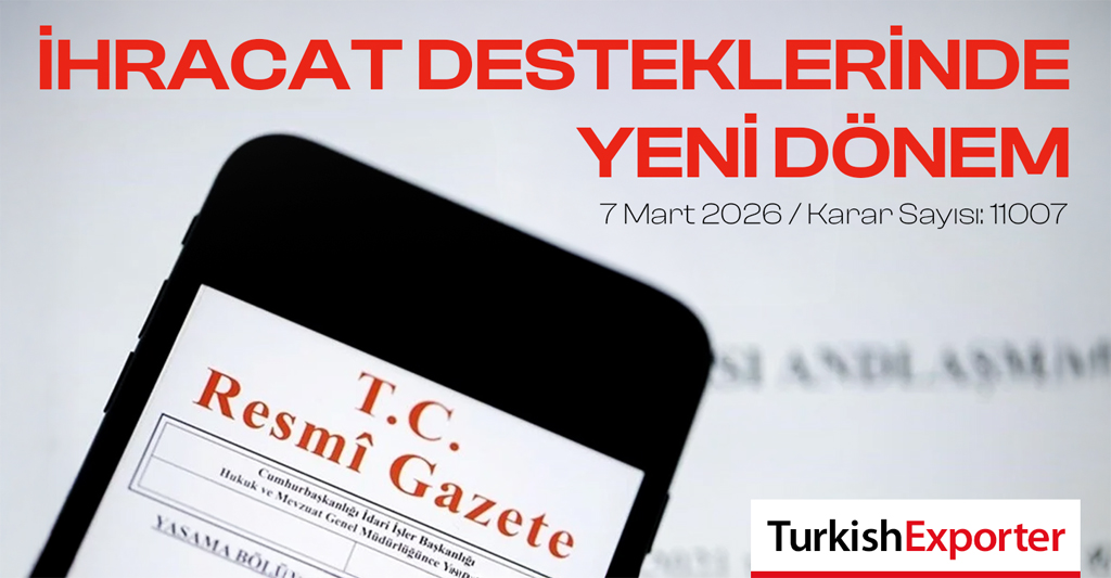 İhracat Desteklerinde Yeni Dönem: CK 2026-11007 Kararı Resmî Gazete’de Yayımlandı