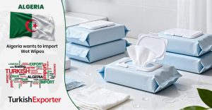 Cezayirli Firma Türkiye’den Islak Mendil İthal Edecek