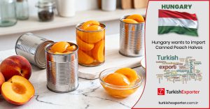 Macaristan Firması Türkiye’den Konserve Şeftali Almak İstiyor