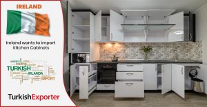 İrlandalı Şirket Türkiye’den Mutfak Dolapları Almak İstiyor