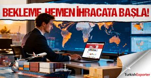 Bekleme, Hemen İhracata Başla!