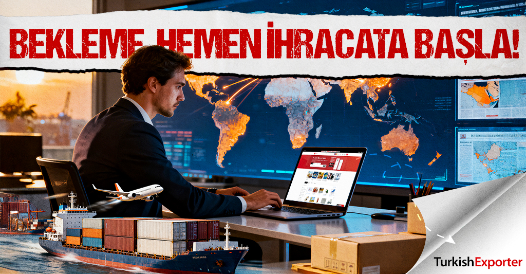 Bekleme, Hemen İhracata Başla!