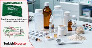 Suudi Firma Türkiye’den Veteriner İlaçları İthal Edecek
